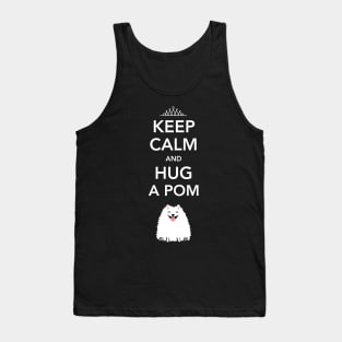 Keep Calm and Hug a Pom - Pomeranian Tank Top